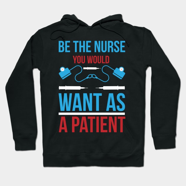 Be The Nurse You Would Want As A Patient T Shirt For Women Men Hoodie by QueenTees